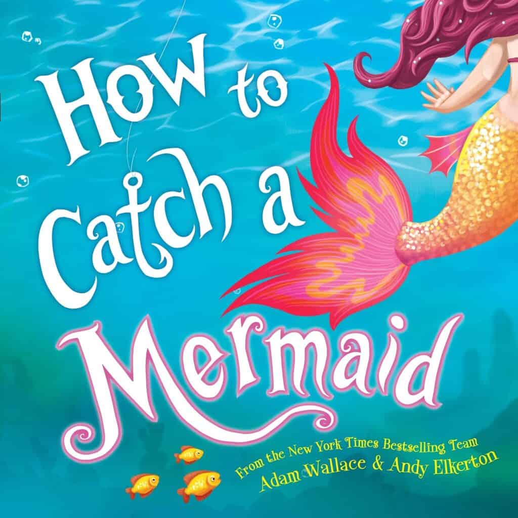 Photo of How to Catch a Mermaid by Andy Elkerton'; one of the best books for 6 year old girl